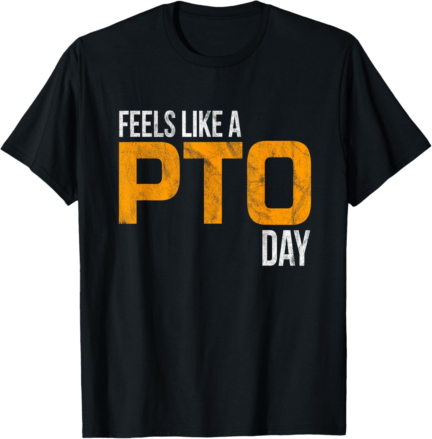 Feels Like A PTO Day T-Shirt