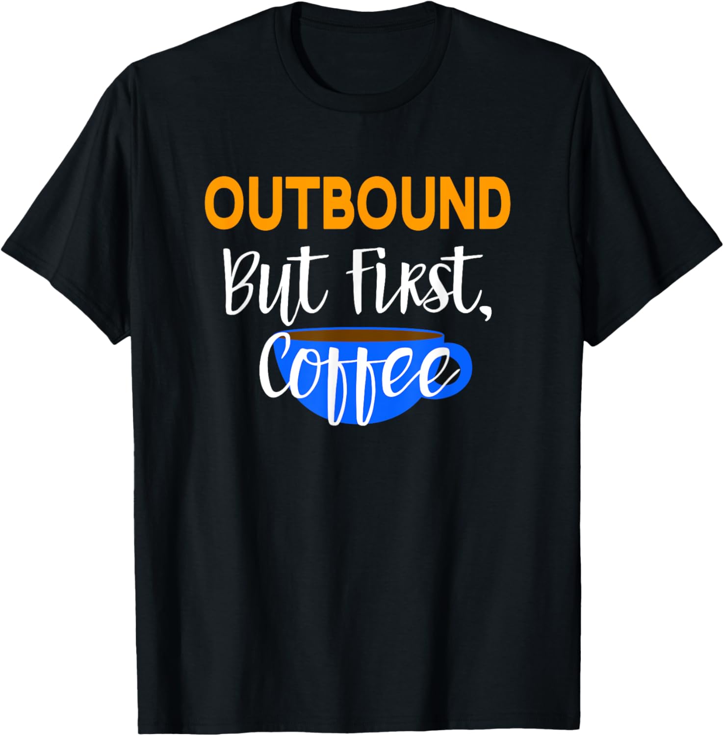 Outbound But First Coffee T-Shirt