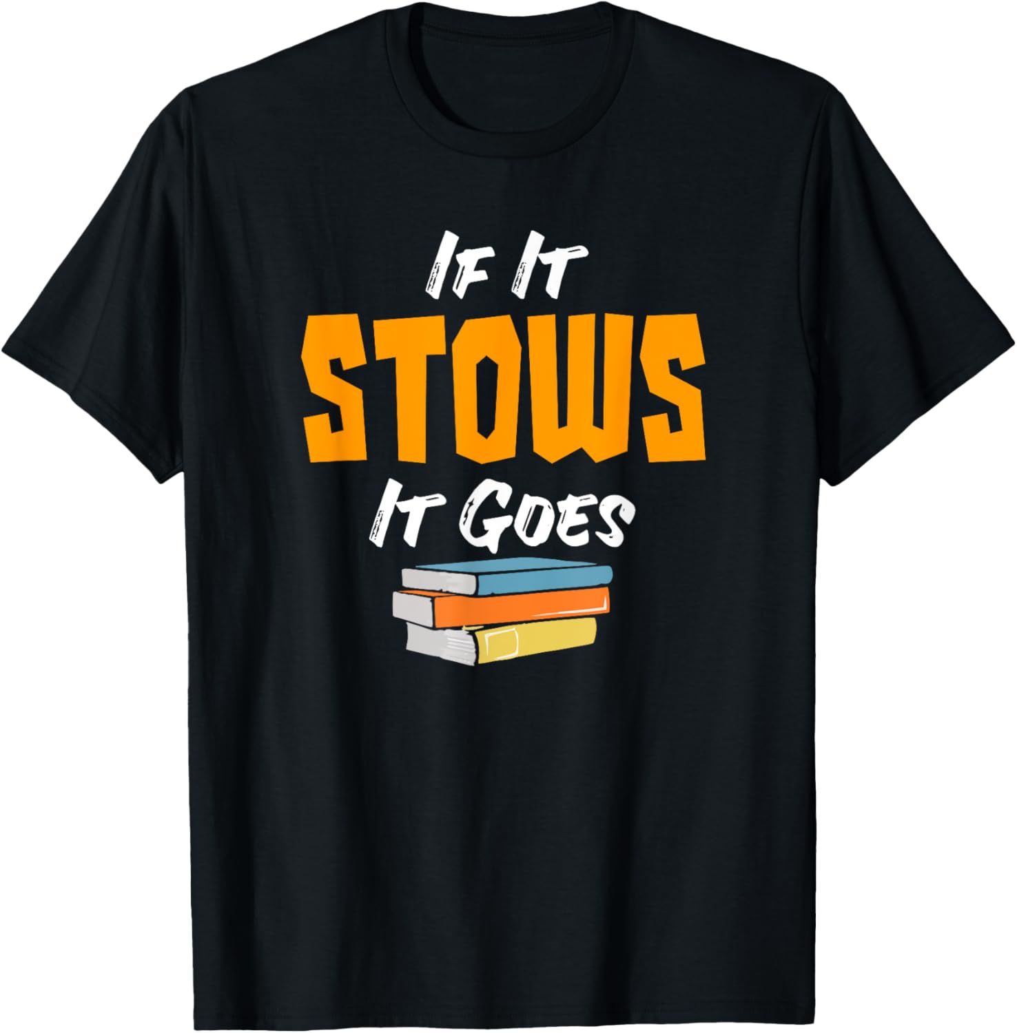 If It Stows It Goes T-Shirt for Stower
