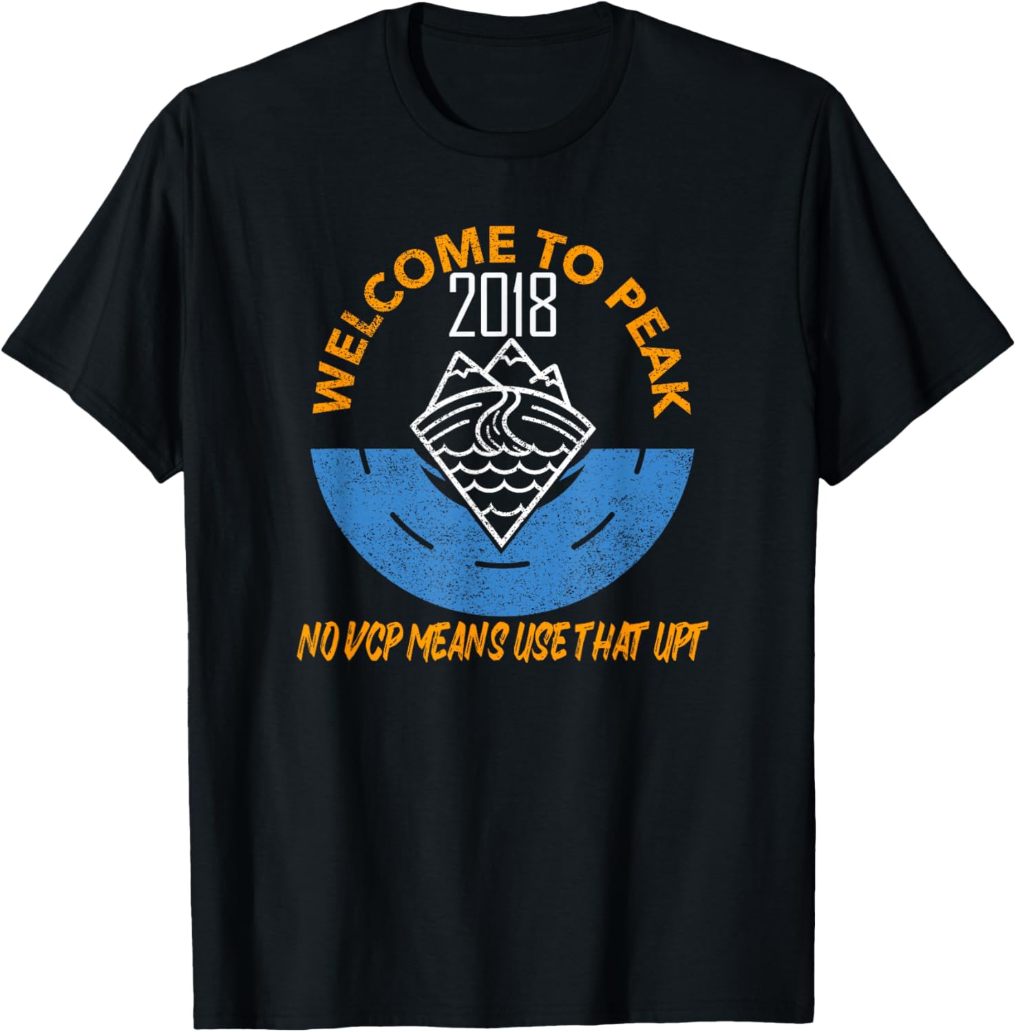 Welcome to Peak 18 No VCP Means Use That UPT T-Shirt