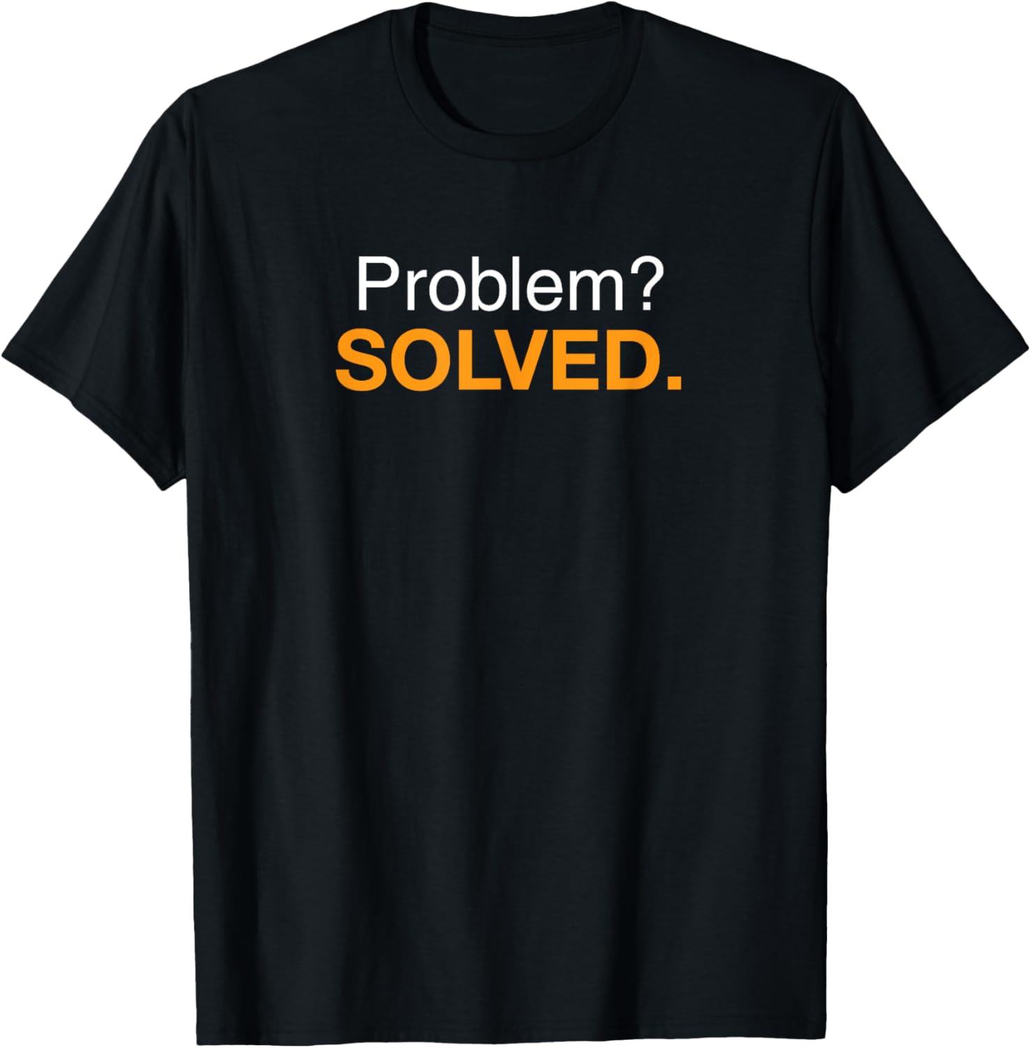 Problem? Solved. T Shirt