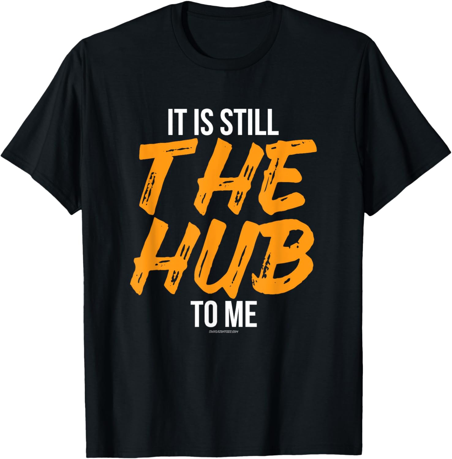 It Is Still The Hub To Me T-Shirt