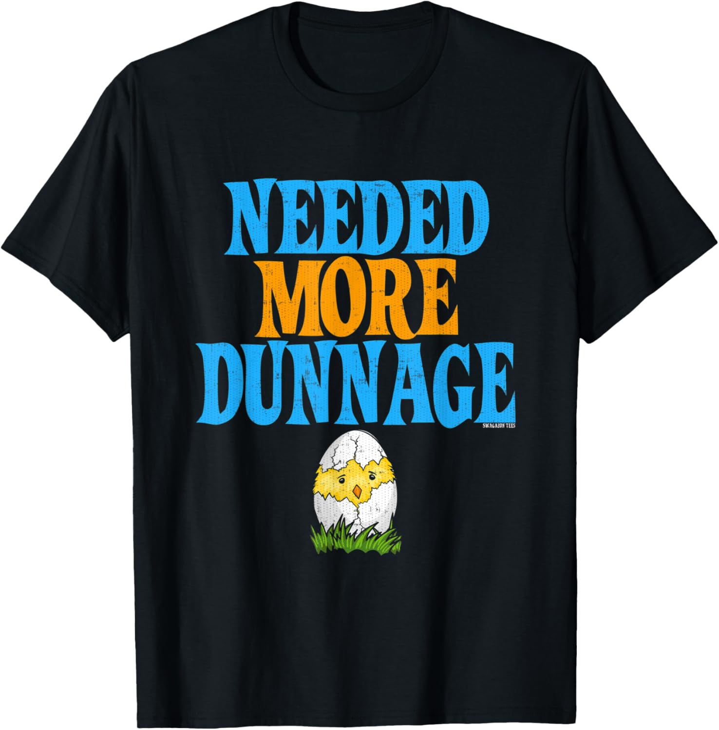 Needed More Dunnage T Shirt