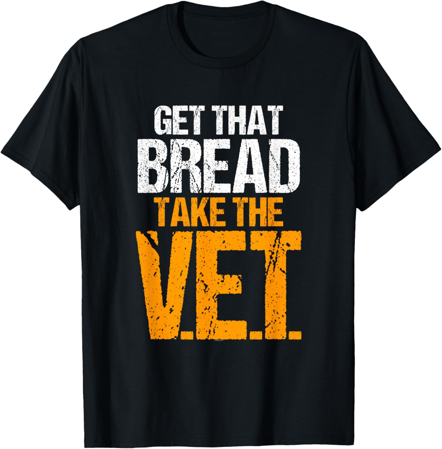 Get That Bread Take The VET T Shirt V.E.T.