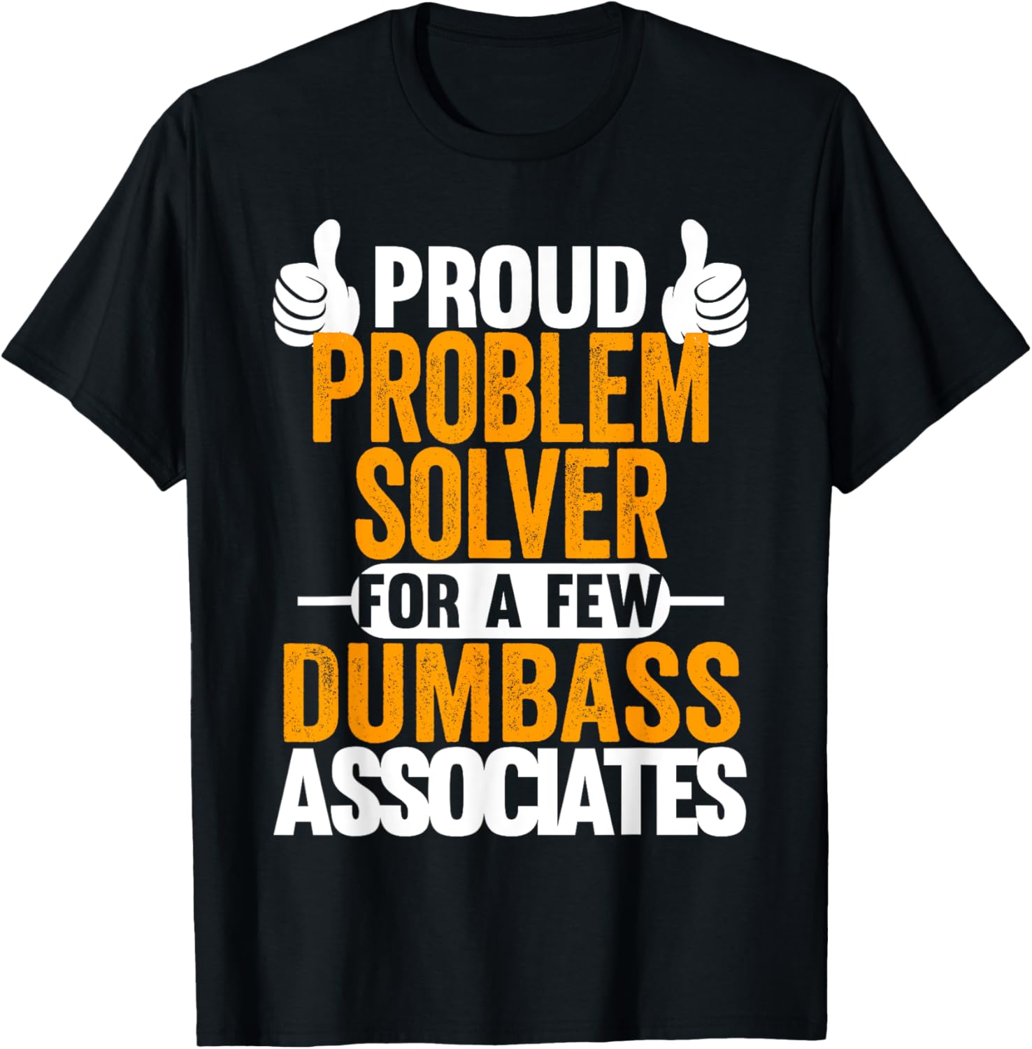 Proud Problem Solver For Dumbass Associates Swagazon