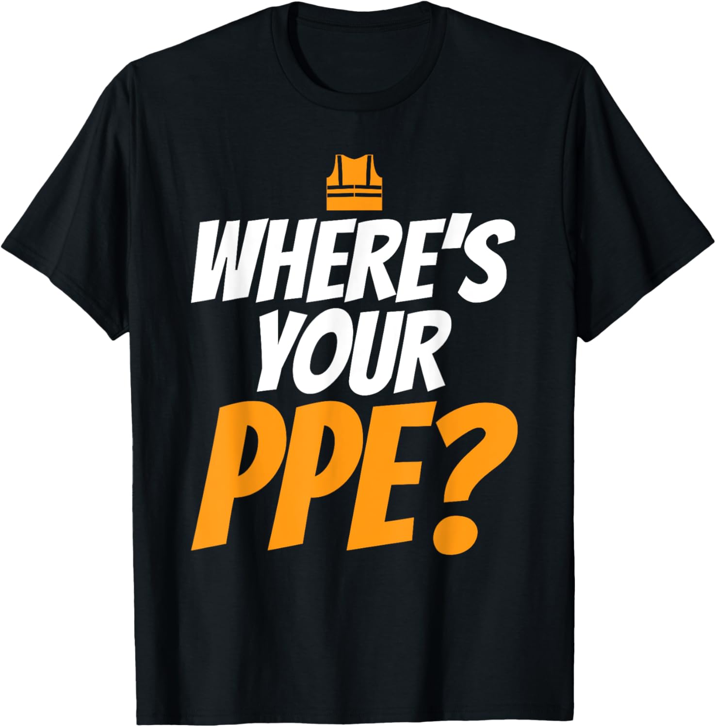 Where's Your PPE Safety Team EHS Construction Site Safe