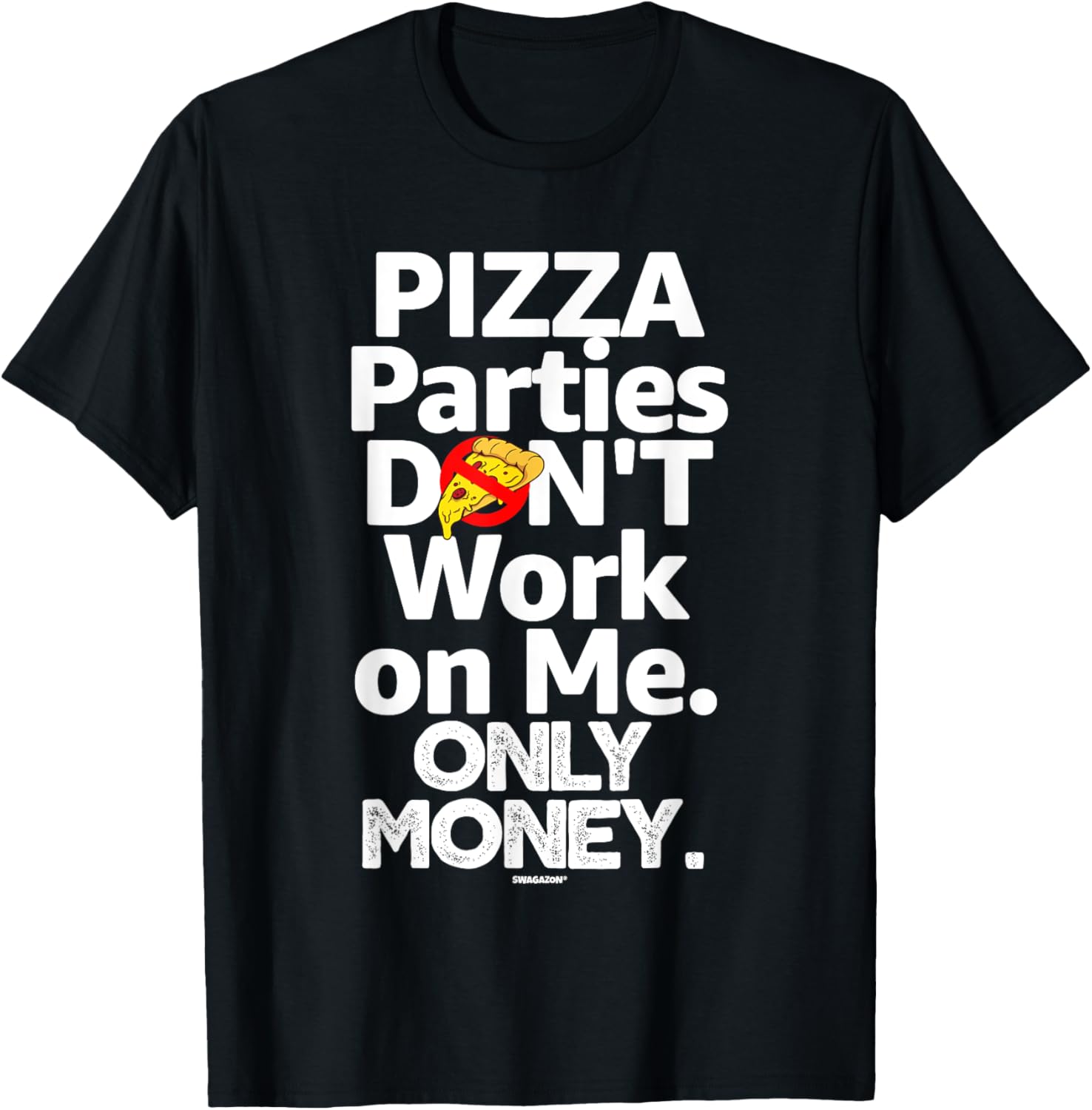 Pizza Parties Don't Work On Me Only Money Swagazon Associate